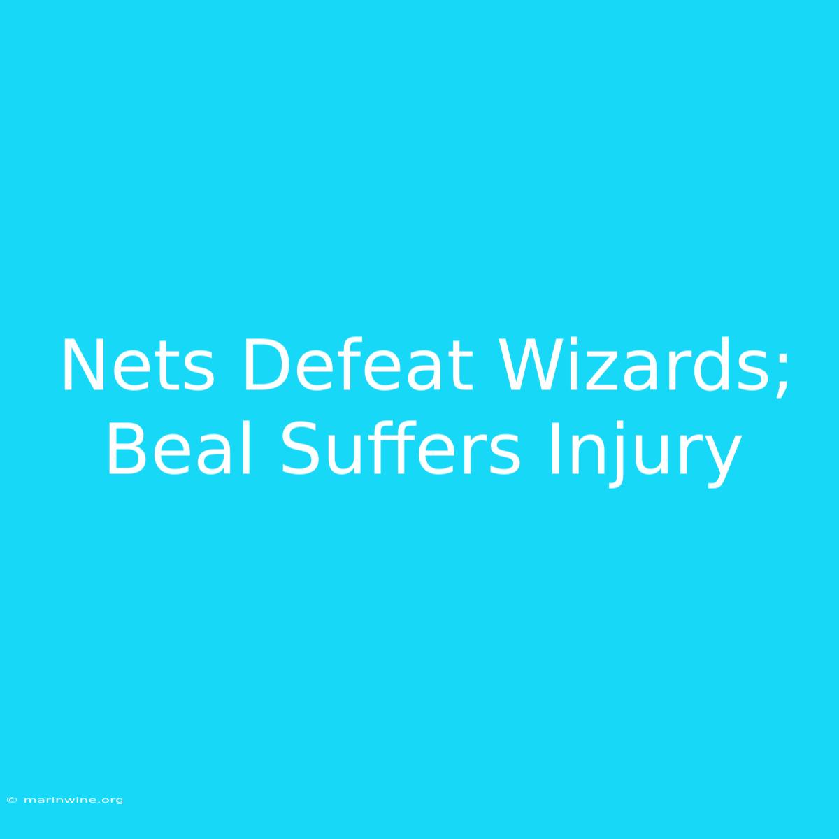 Nets Defeat Wizards; Beal Suffers Injury