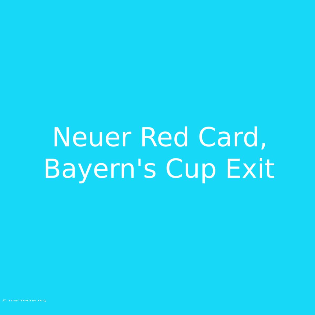 Neuer Red Card, Bayern's Cup Exit