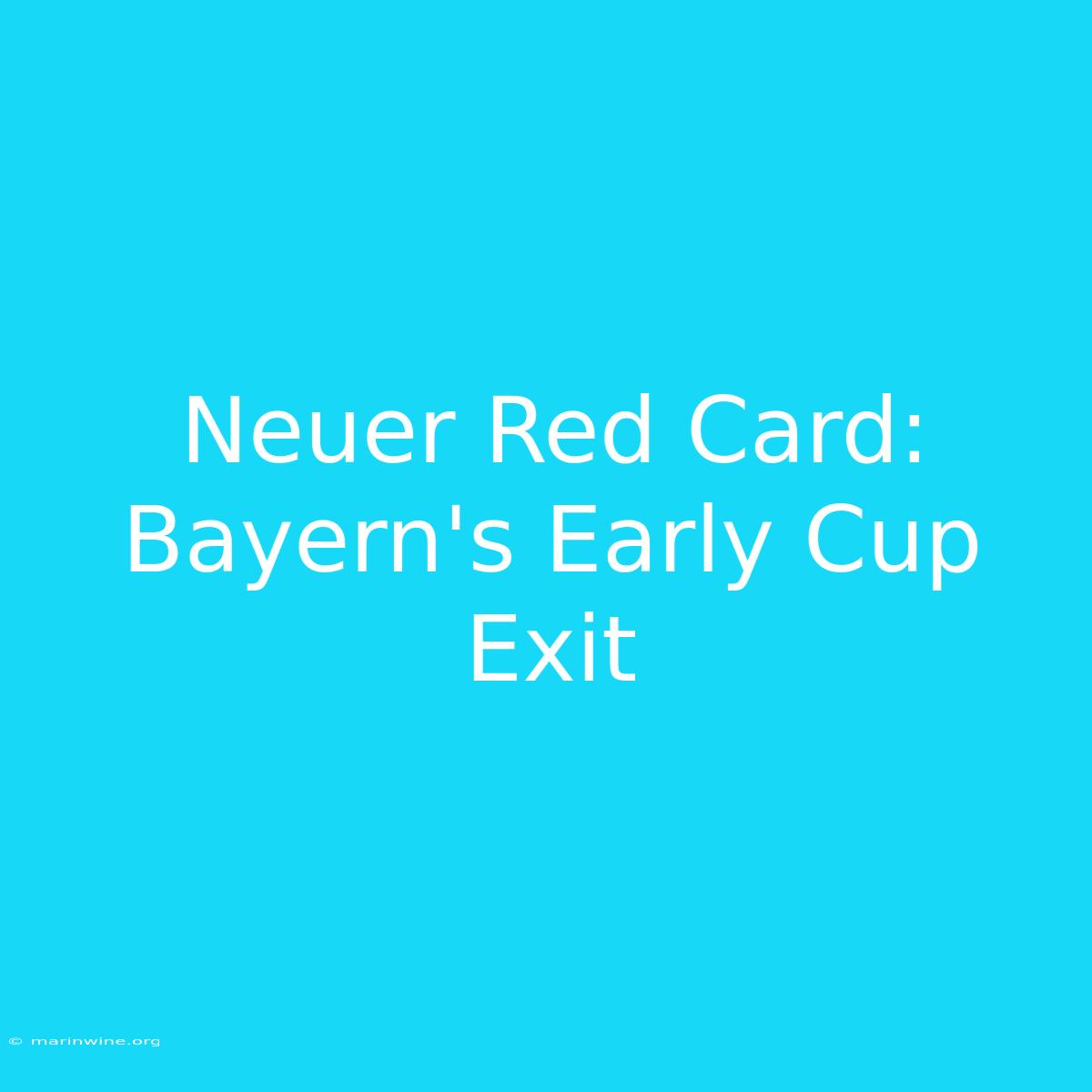 Neuer Red Card: Bayern's Early Cup Exit