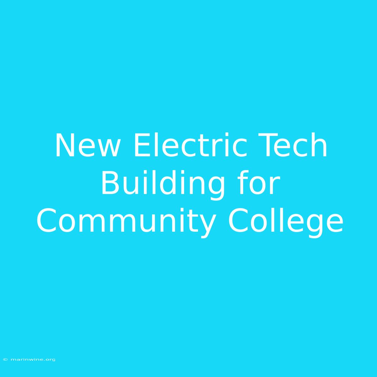 New Electric Tech Building For Community College