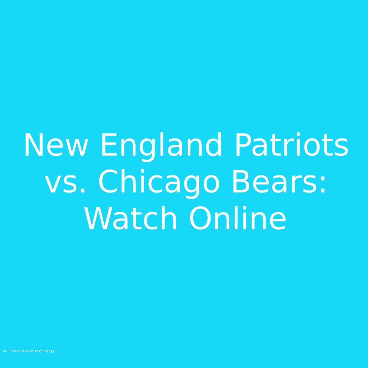 New England Patriots Vs. Chicago Bears: Watch Online 