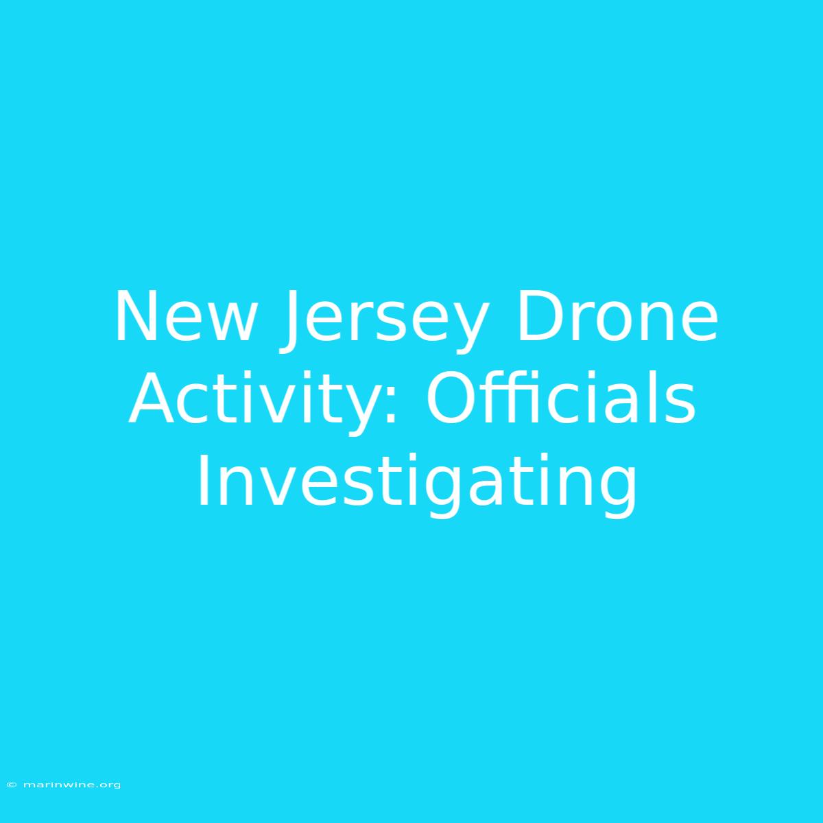 New Jersey Drone Activity: Officials Investigating