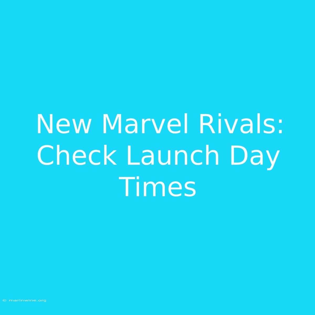 New Marvel Rivals: Check Launch Day Times