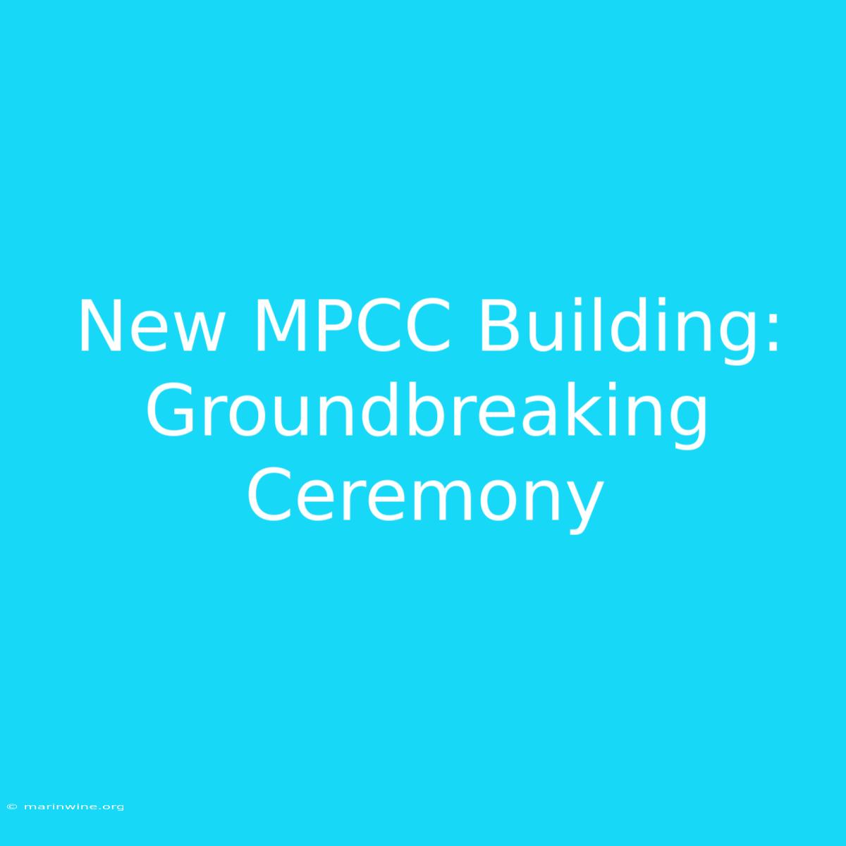 New MPCC Building: Groundbreaking Ceremony