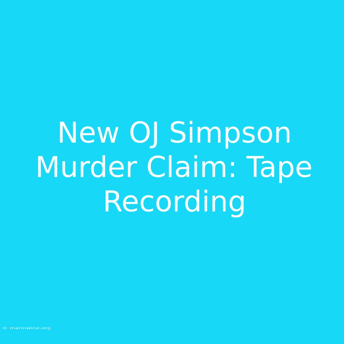 New OJ Simpson Murder Claim: Tape Recording