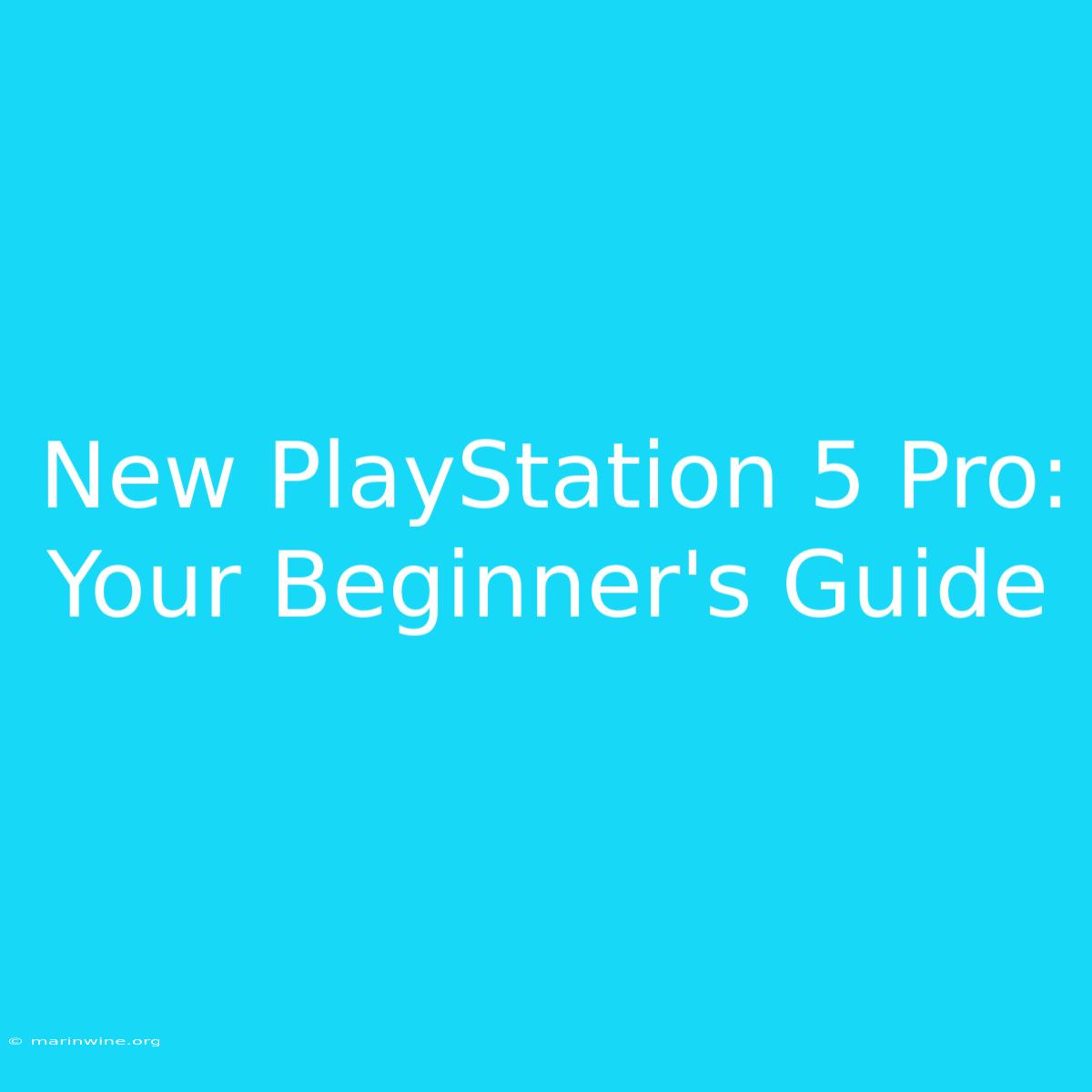 New PlayStation 5 Pro: Your Beginner's Guide 