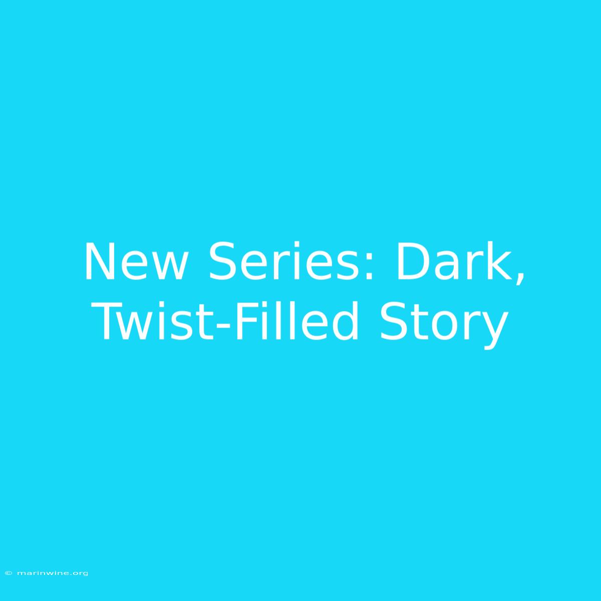 New Series: Dark, Twist-Filled Story