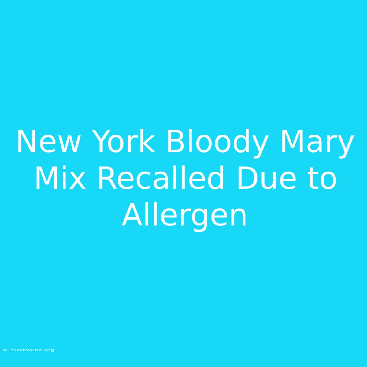 New York Bloody Mary Mix Recalled Due To Allergen