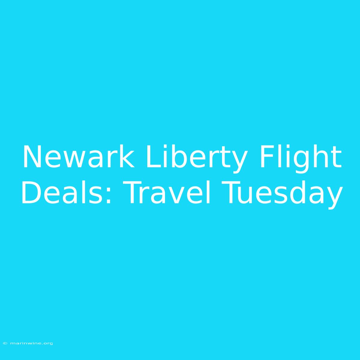 Newark Liberty Flight Deals: Travel Tuesday