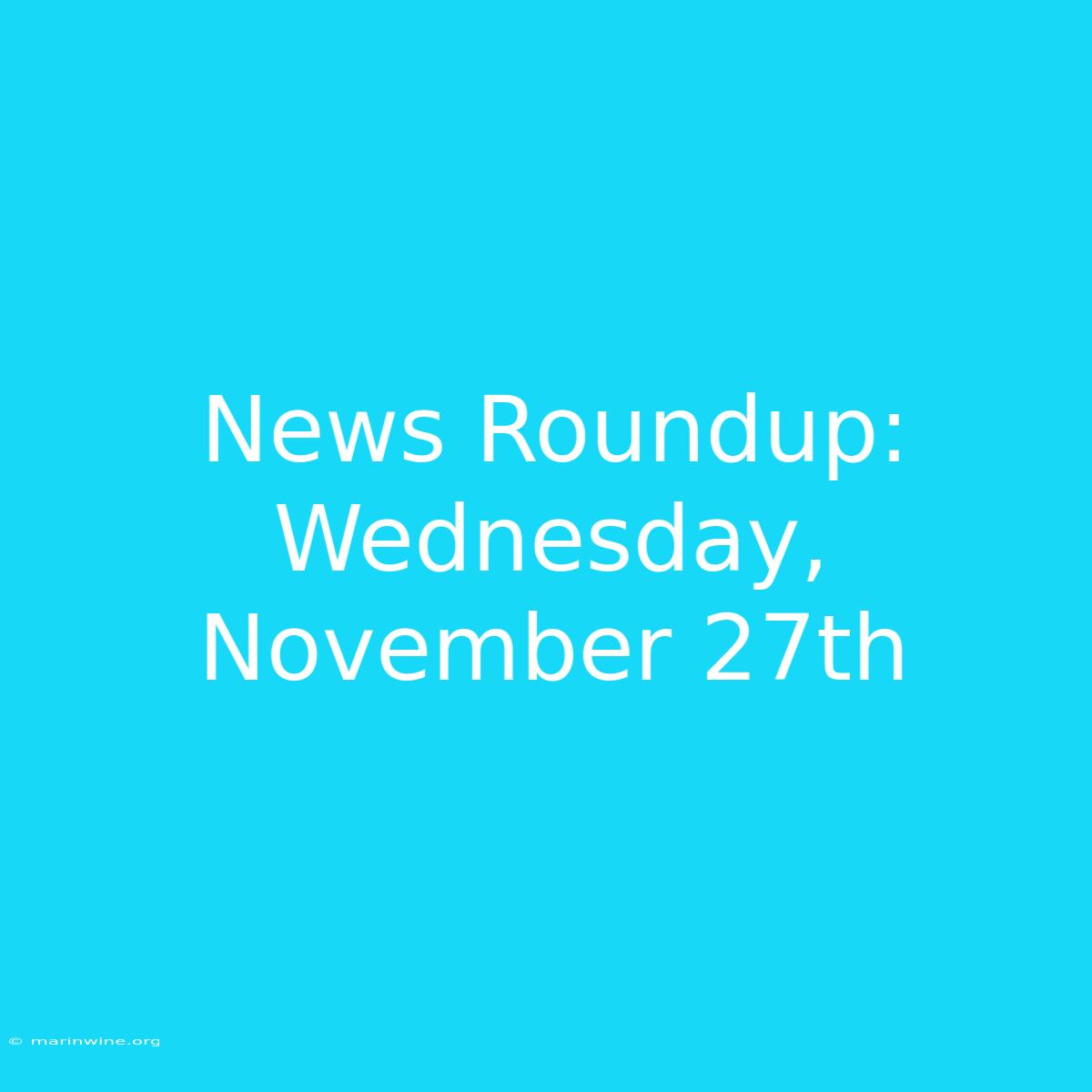 News Roundup: Wednesday, November 27th