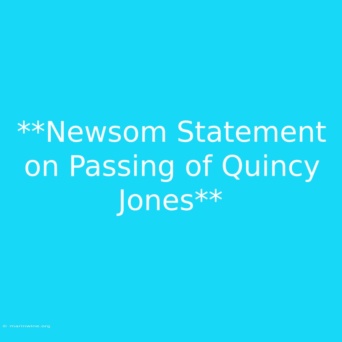 **Newsom Statement On Passing Of Quincy Jones**