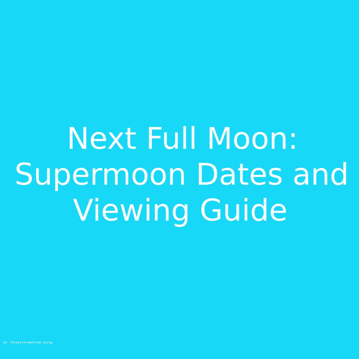 Next Full Moon: Supermoon Dates And Viewing Guide