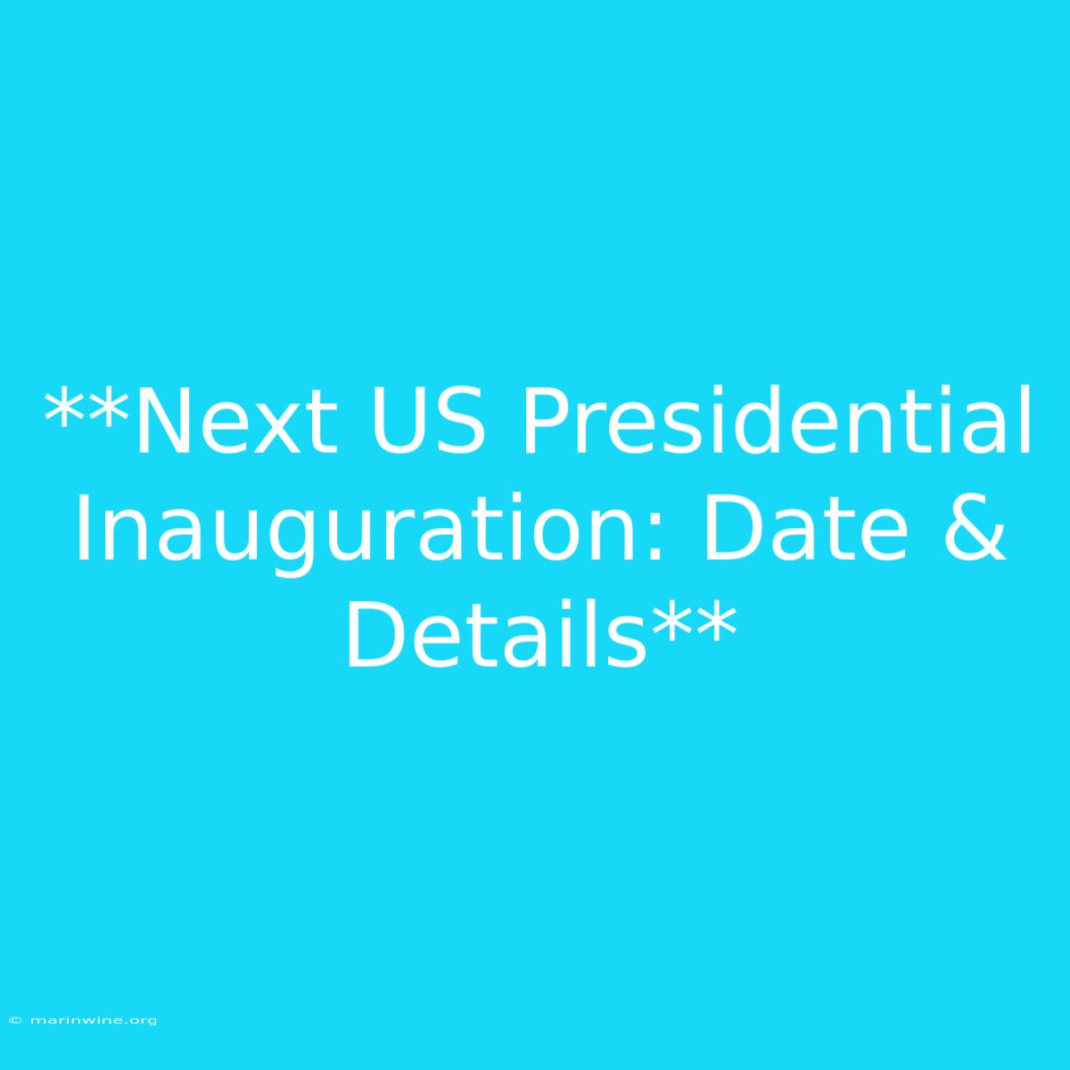 **Next US Presidential Inauguration: Date & Details**