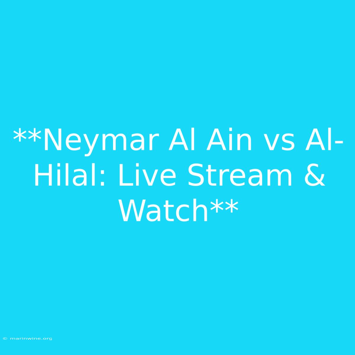 **Neymar Al Ain Vs Al-Hilal: Live Stream & Watch**