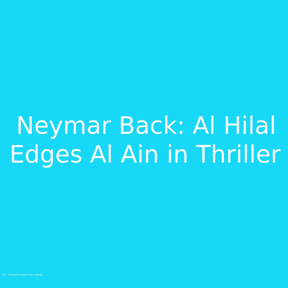 Neymar Back: Al Hilal Edges Al Ain In Thriller