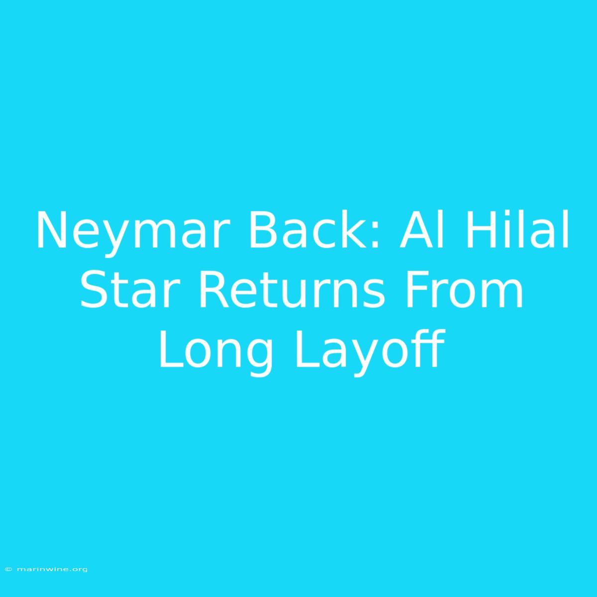 Neymar Back: Al Hilal Star Returns From Long Layoff