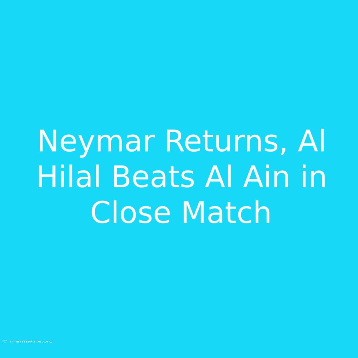 Neymar Returns, Al Hilal Beats Al Ain In Close Match 