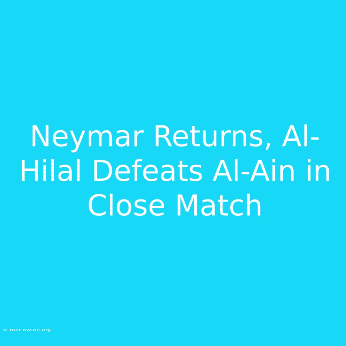 Neymar Returns, Al-Hilal Defeats Al-Ain In Close Match 