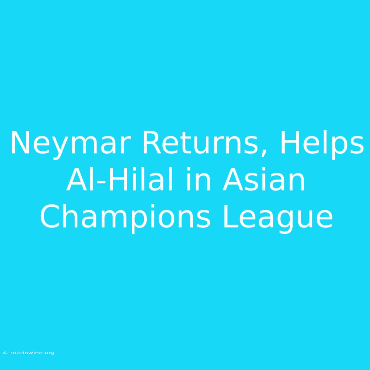 Neymar Returns, Helps Al-Hilal In Asian Champions League