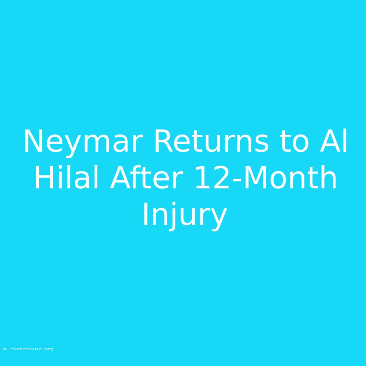 Neymar Returns To Al Hilal After 12-Month Injury