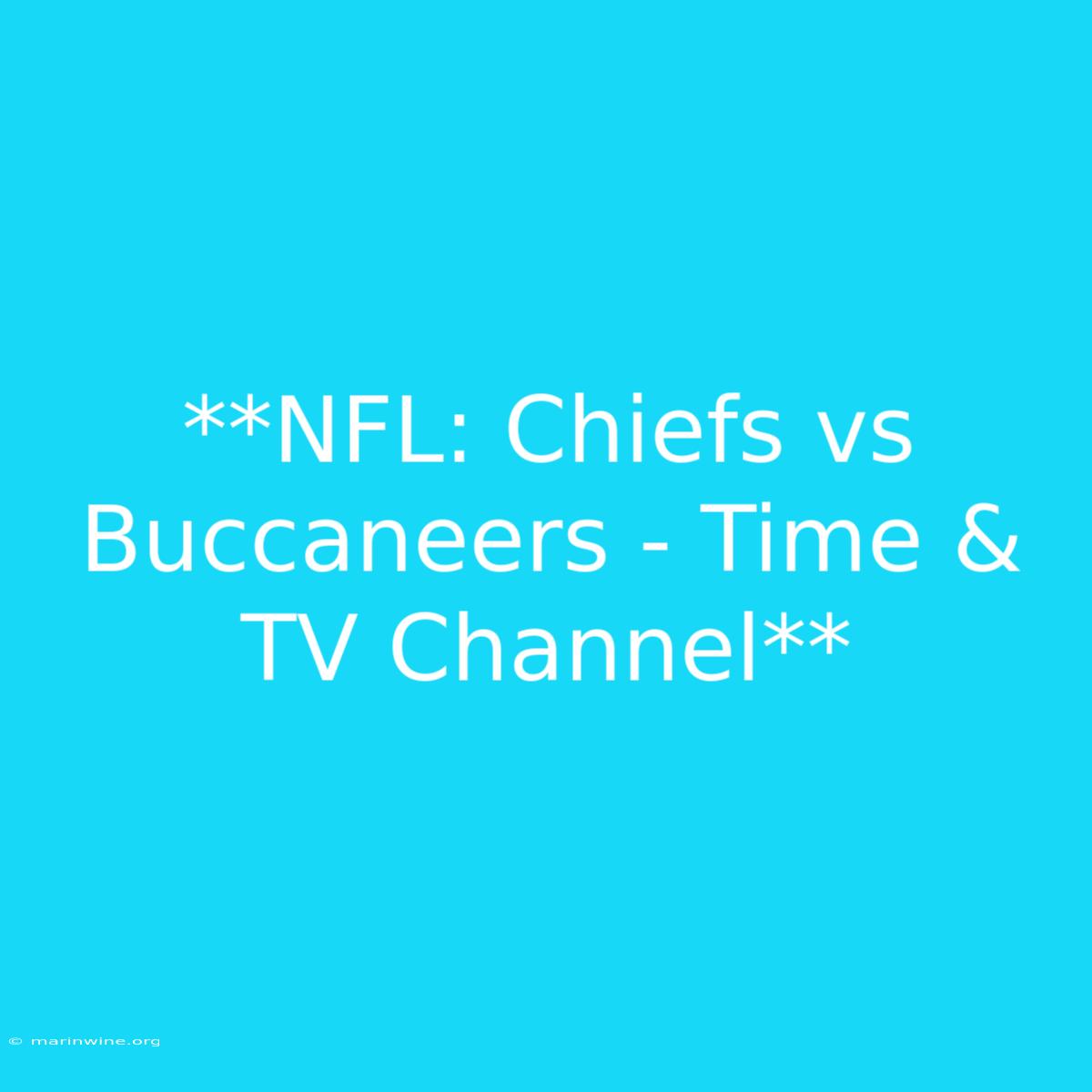 **NFL: Chiefs Vs Buccaneers - Time & TV Channel** 