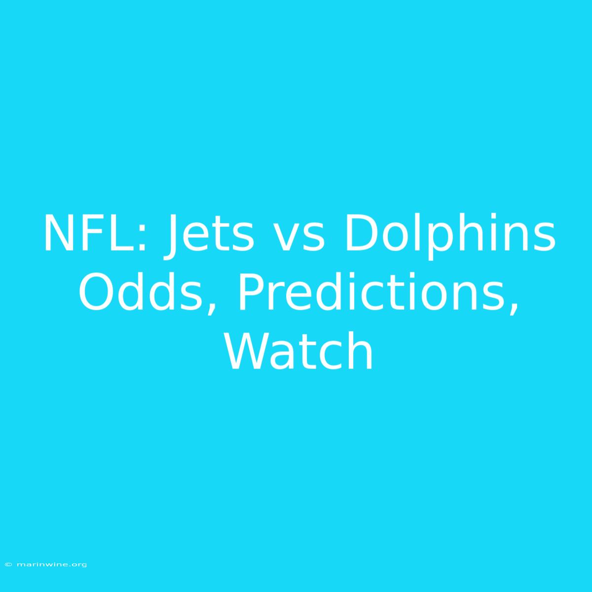 NFL: Jets Vs Dolphins Odds, Predictions, Watch