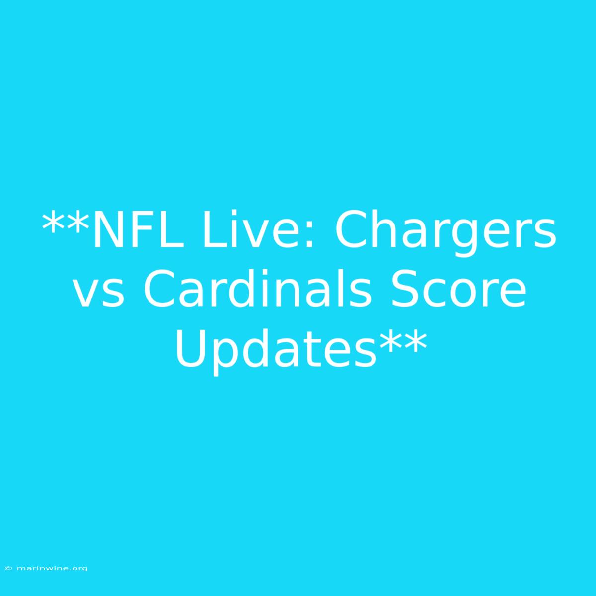 **NFL Live: Chargers Vs Cardinals Score Updates** 