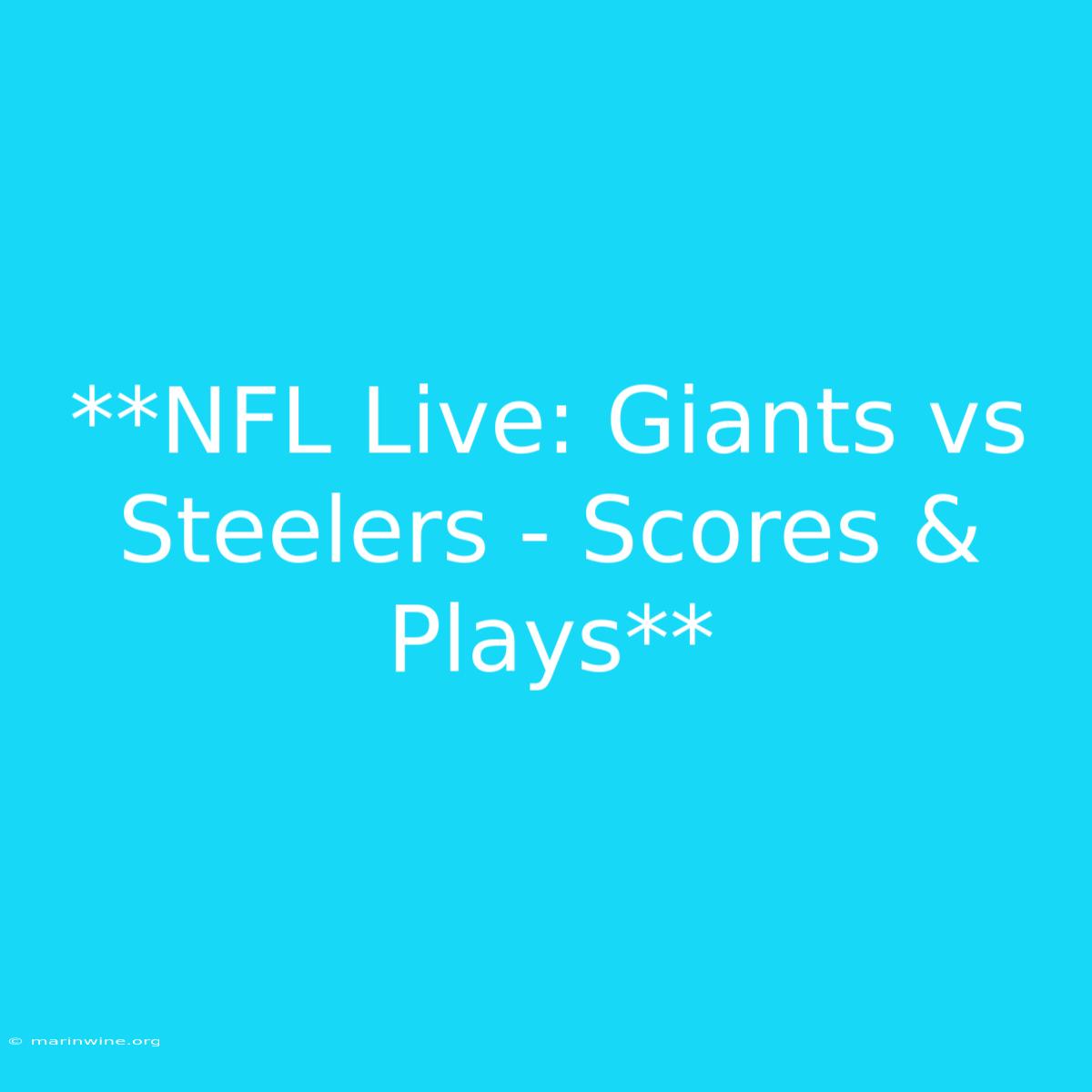 **NFL Live: Giants Vs Steelers - Scores & Plays**