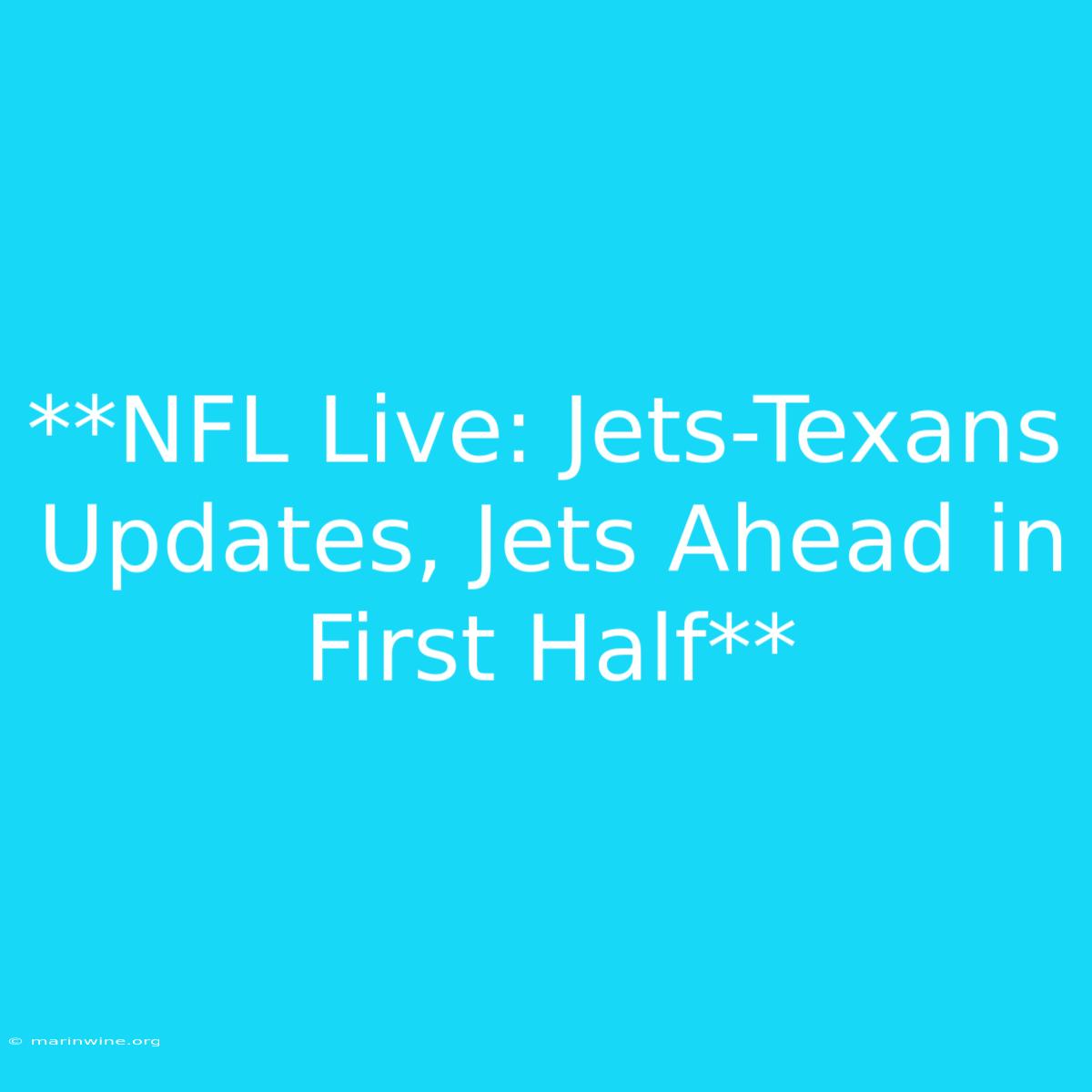 **NFL Live: Jets-Texans Updates, Jets Ahead In First Half** 