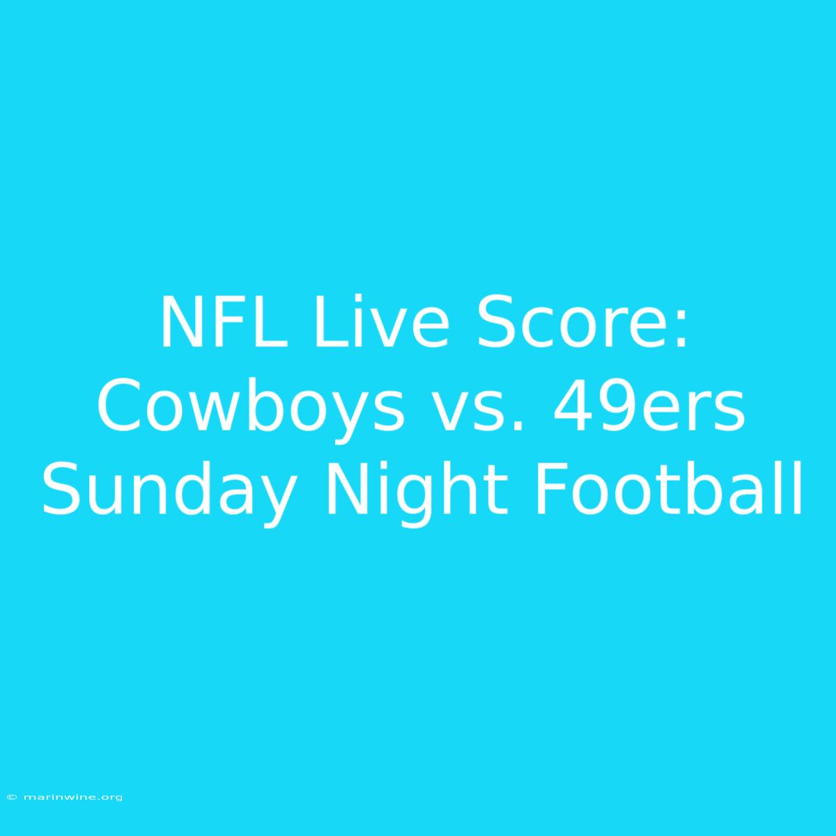 NFL Live Score: Cowboys Vs. 49ers Sunday Night Football