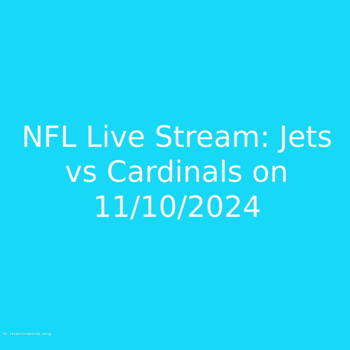 NFL Live Stream: Jets Vs Cardinals On 11/10/2024 