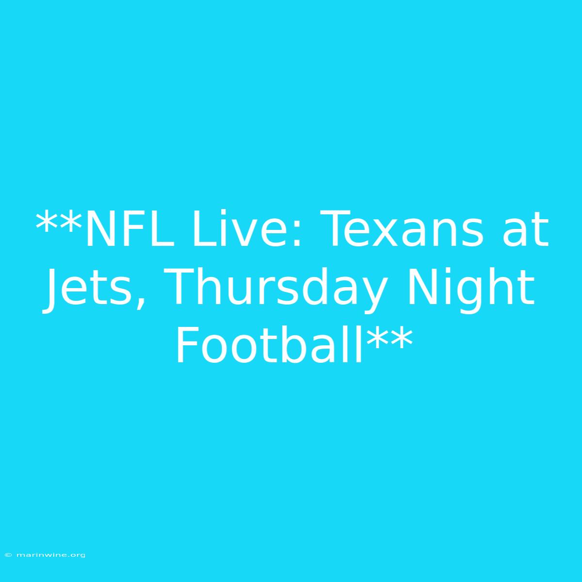 **NFL Live: Texans At Jets, Thursday Night Football**