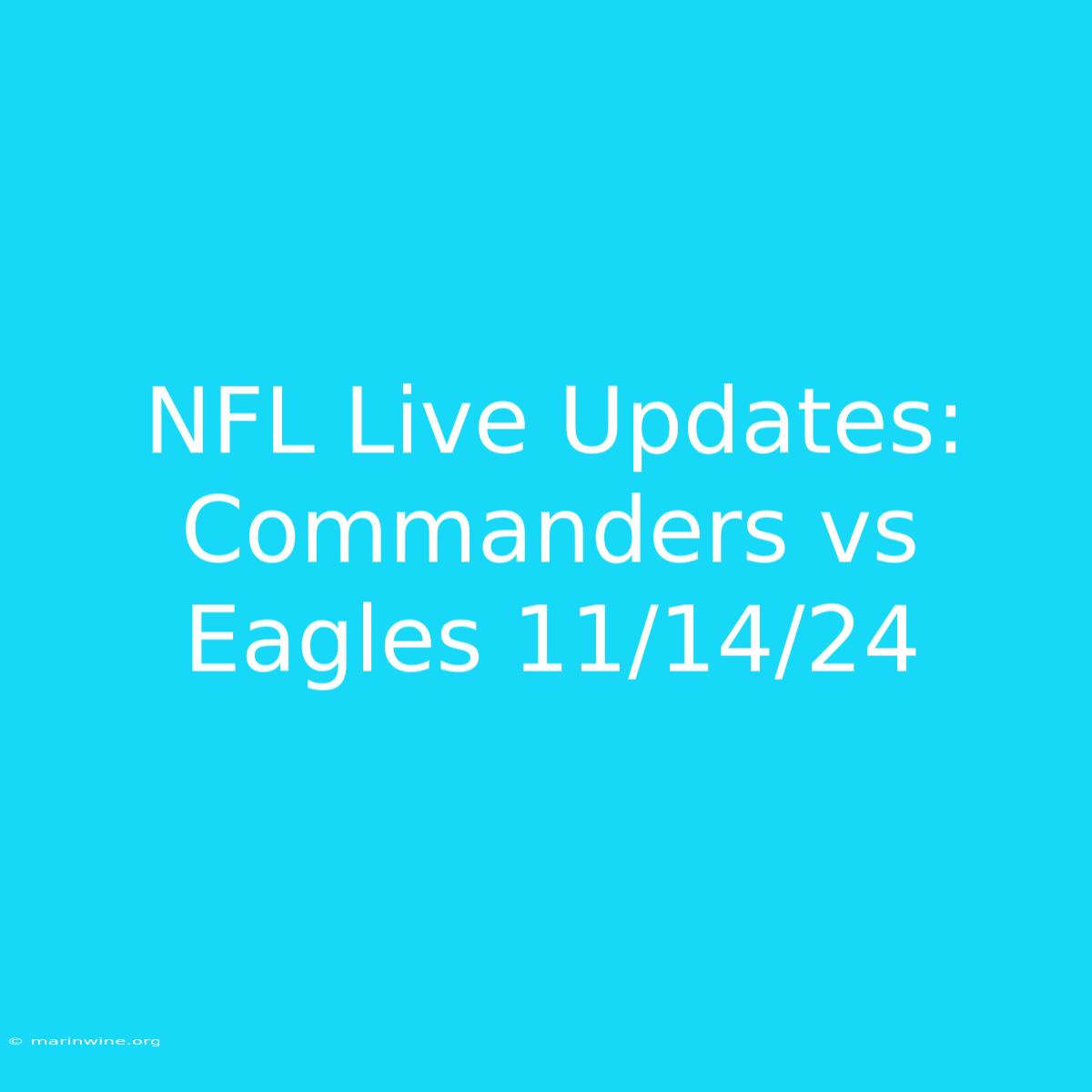 NFL Live Updates: Commanders Vs Eagles 11/14/24