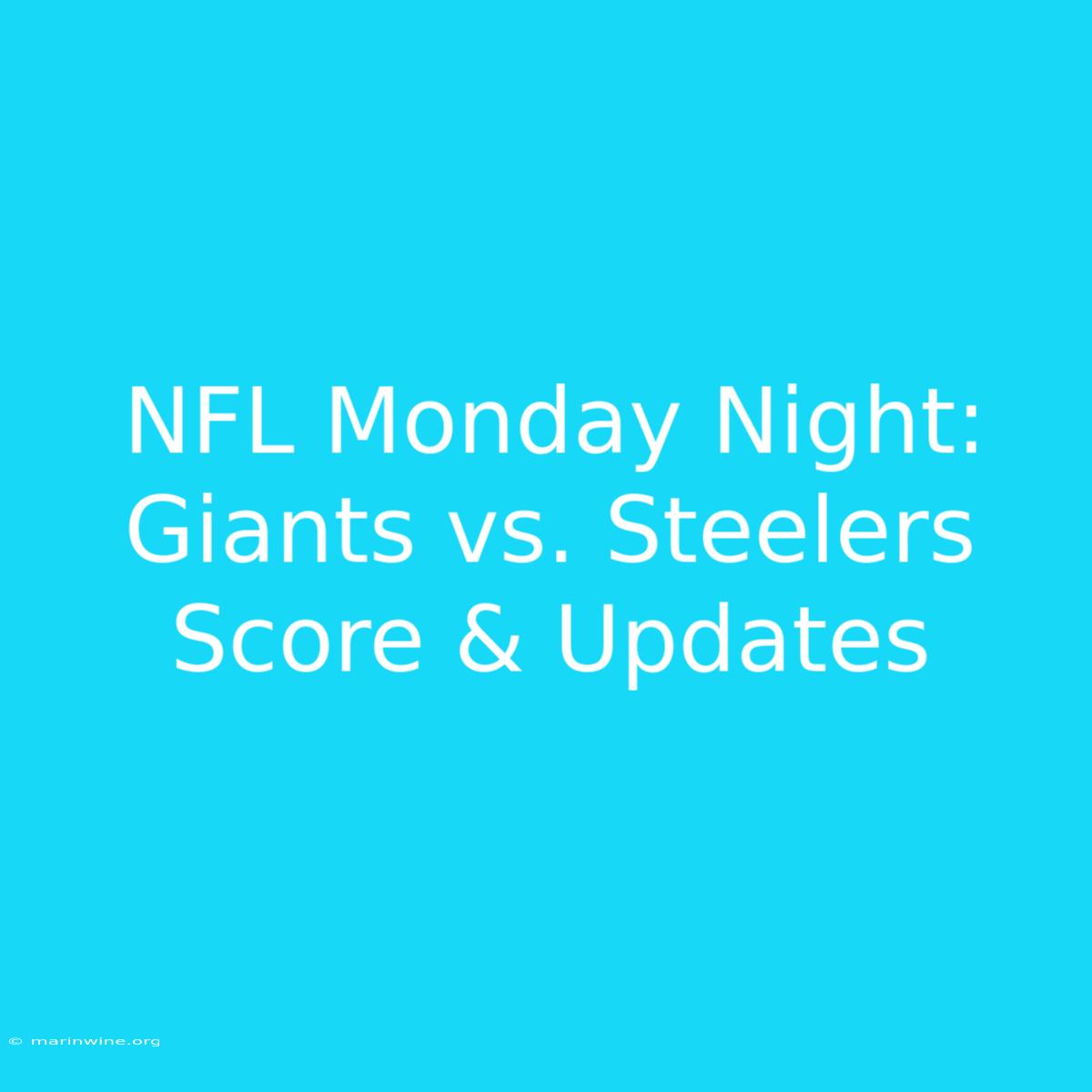 NFL Monday Night: Giants Vs. Steelers Score & Updates