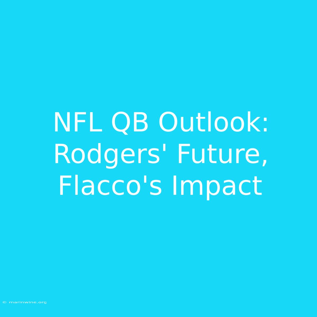 NFL QB Outlook: Rodgers' Future, Flacco's Impact