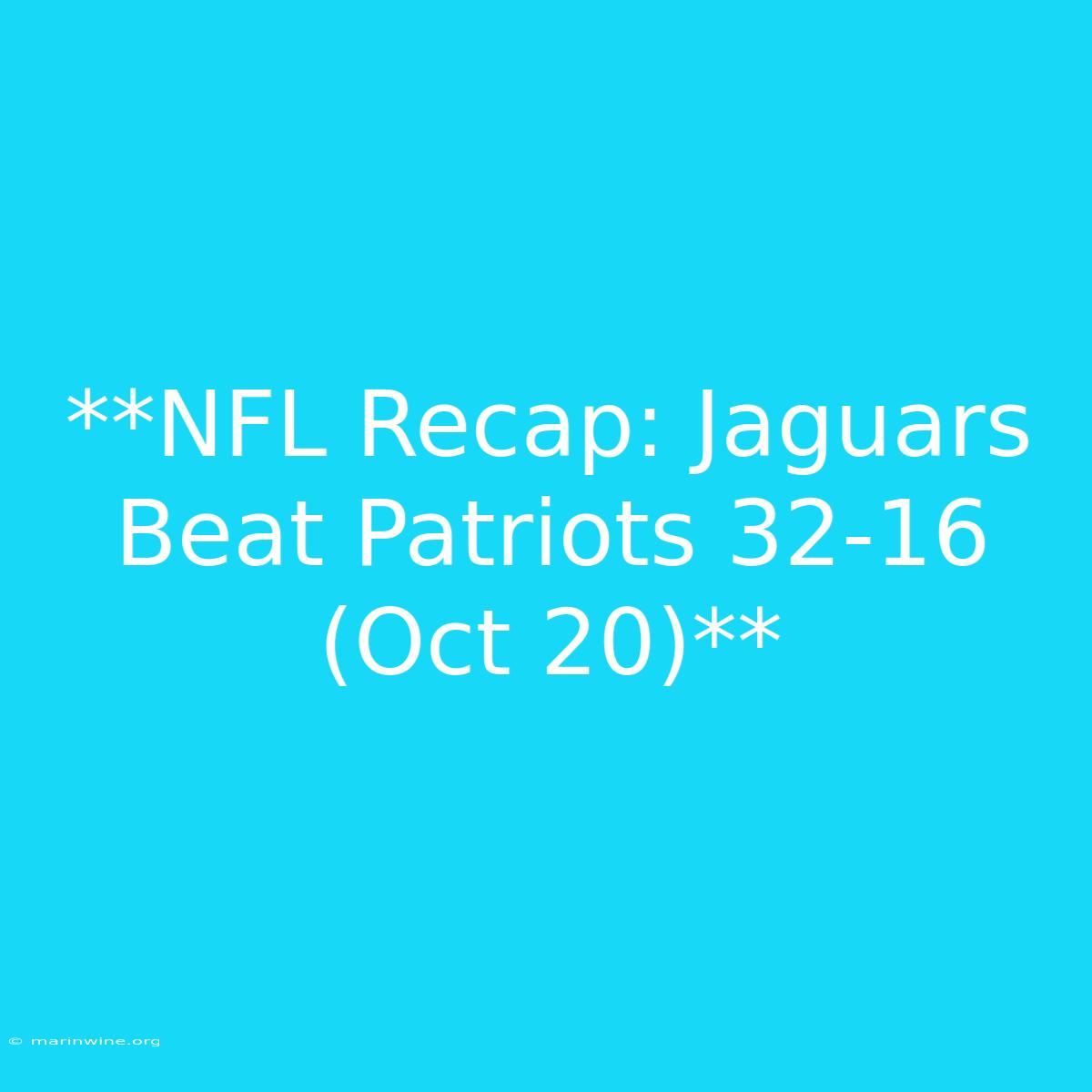 **NFL Recap: Jaguars Beat Patriots 32-16 (Oct 20)** 