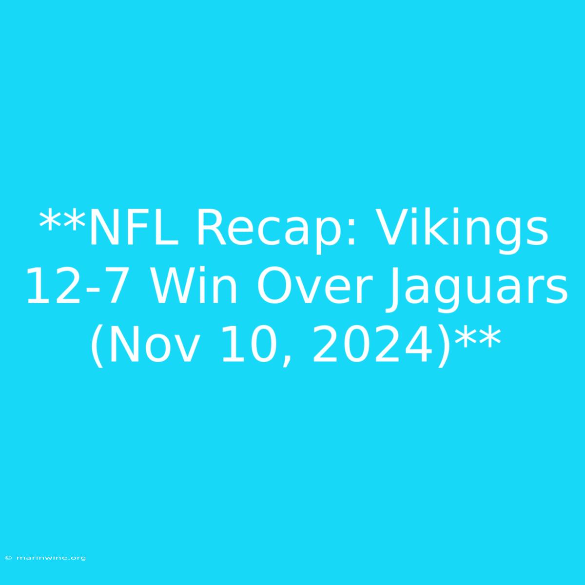 **NFL Recap: Vikings 12-7 Win Over Jaguars (Nov 10, 2024)** 