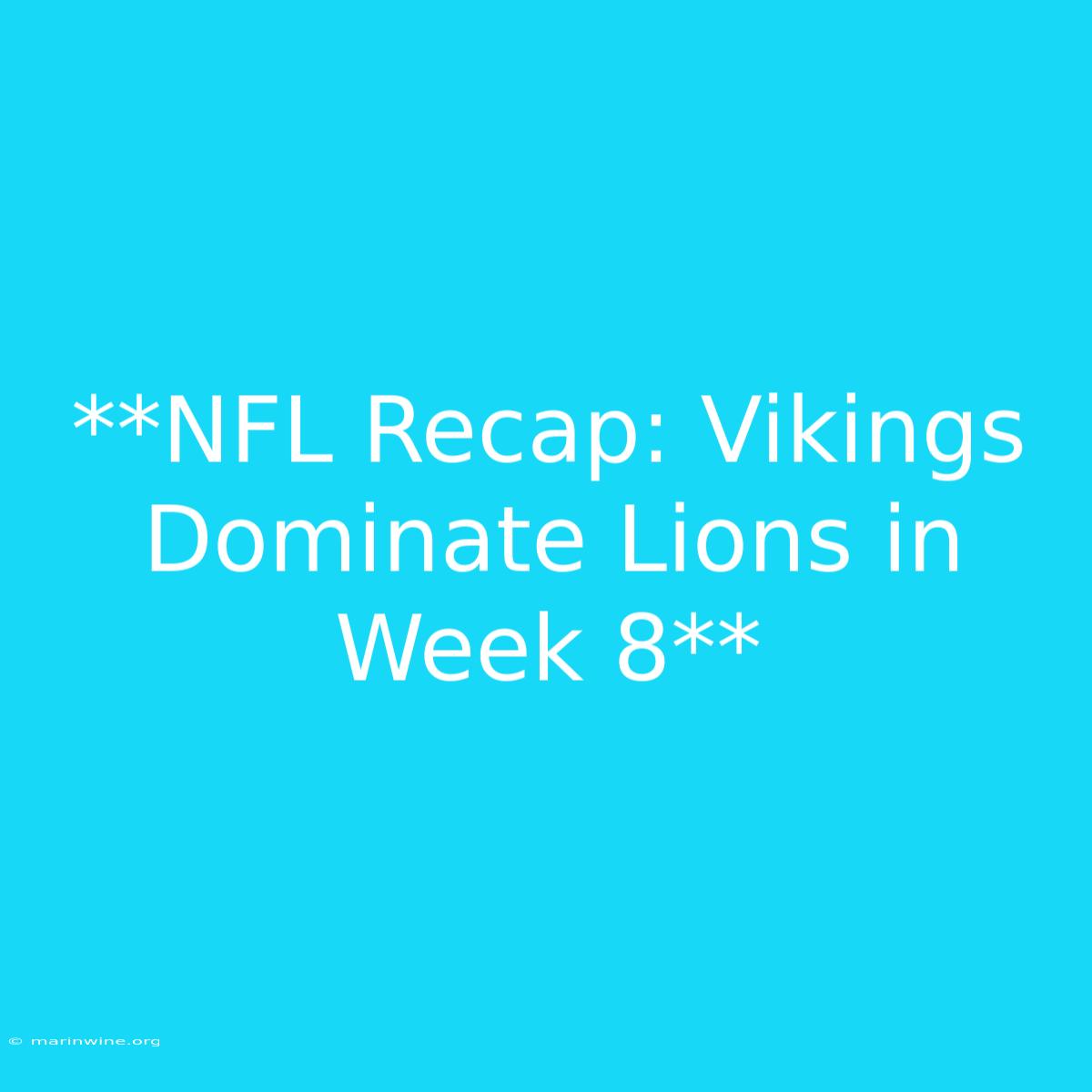 **NFL Recap: Vikings Dominate Lions In Week 8** 