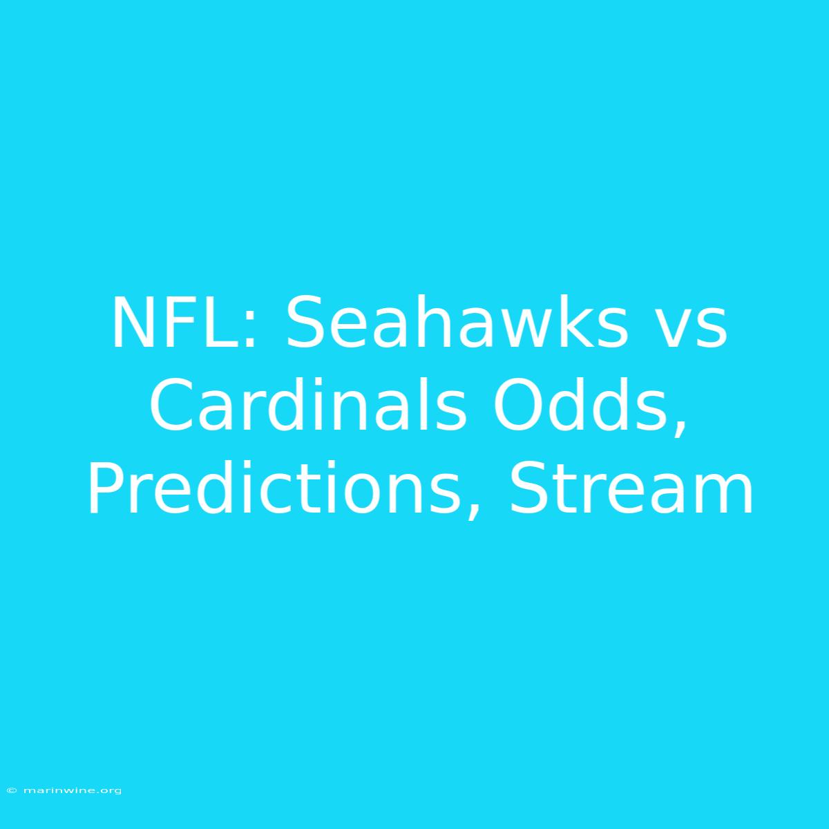 NFL: Seahawks Vs Cardinals Odds, Predictions, Stream