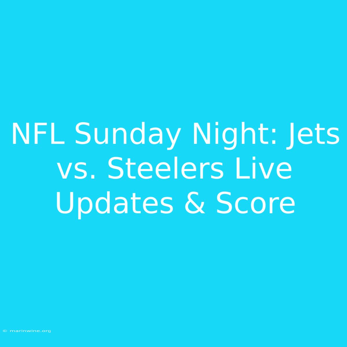 NFL Sunday Night: Jets Vs. Steelers Live Updates & Score