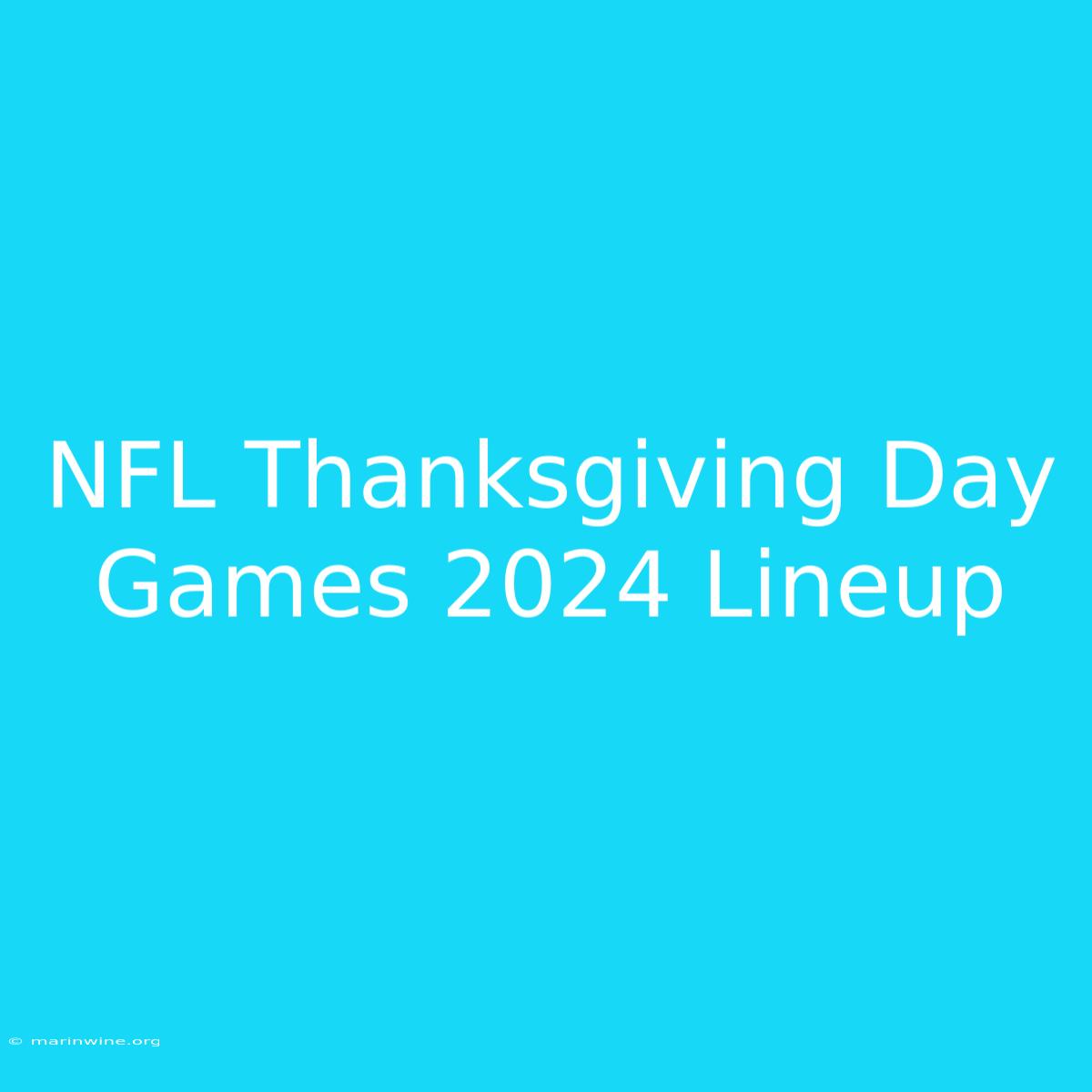 NFL Thanksgiving Day Games 2024 Lineup