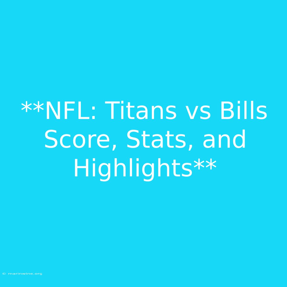 **NFL: Titans Vs Bills Score, Stats, And Highlights** 