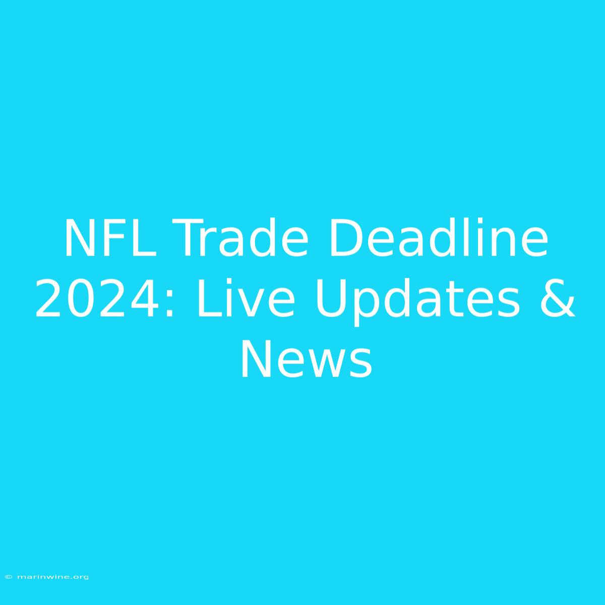 NFL Trade Deadline 2024: Live Updates & News 