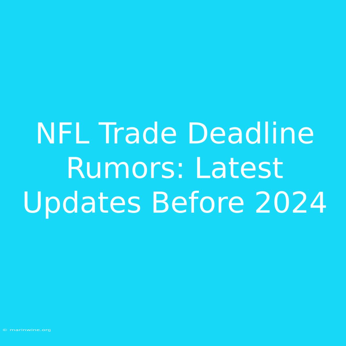 NFL Trade Deadline Rumors: Latest Updates Before 2024