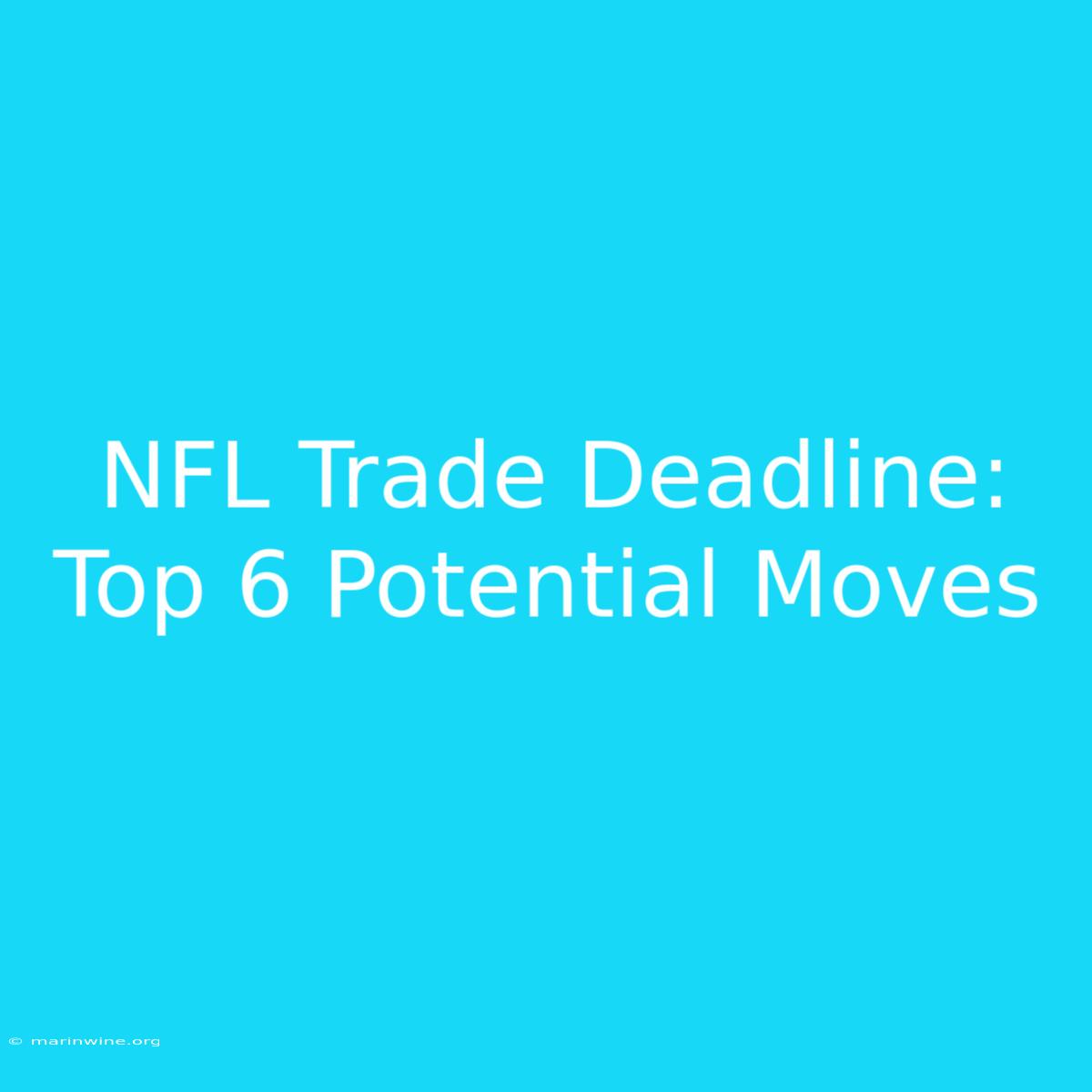 NFL Trade Deadline: Top 6 Potential Moves 