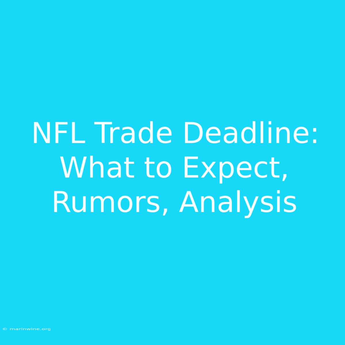 NFL Trade Deadline:  What To Expect, Rumors, Analysis 