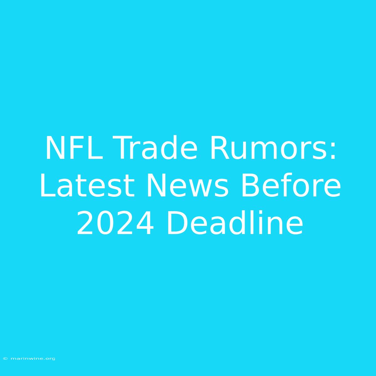 NFL Trade Rumors: Latest News Before 2024 Deadline