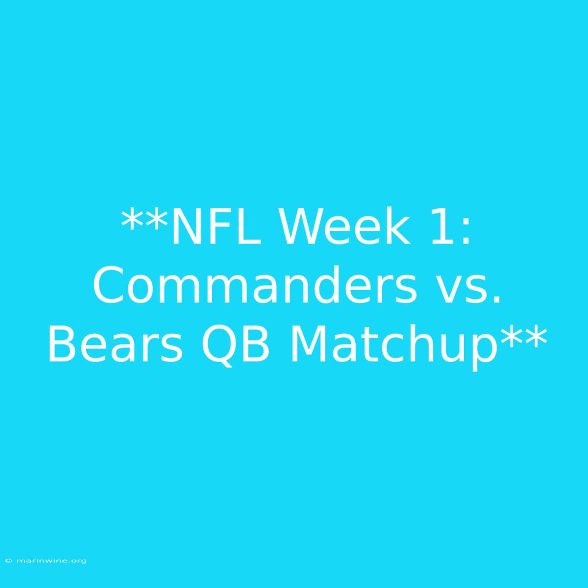 **NFL Week 1: Commanders Vs. Bears QB Matchup** 