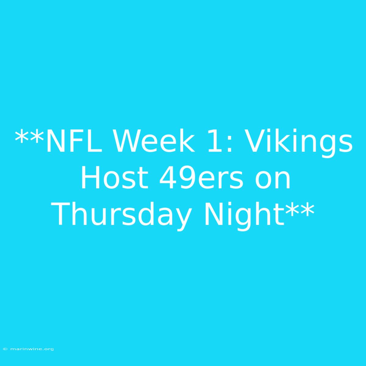 **NFL Week 1: Vikings Host 49ers On Thursday Night** 