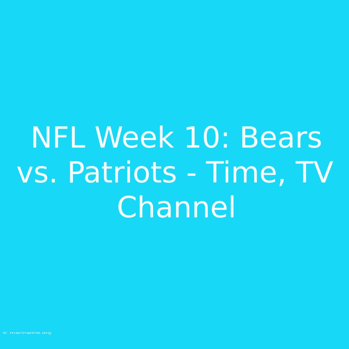 NFL Week 10: Bears Vs. Patriots - Time, TV Channel